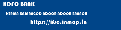 HDFC BANK  KERALA KASARAGOD ADOOR ADOOR BRANCH  ifsc code